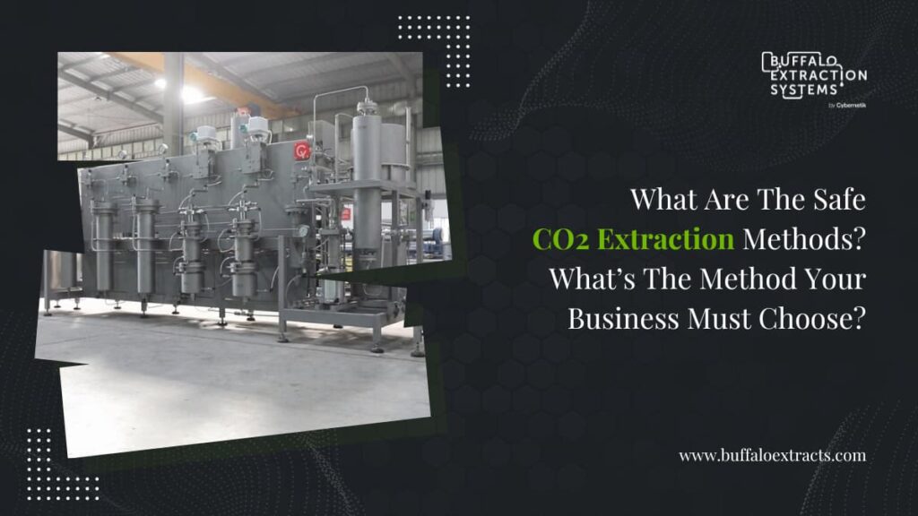 What Are The Safe CO2 Extraction Methods? What’s The Method Your Business Must Choose?