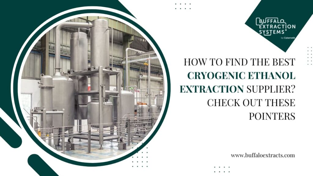 How To Find The Best Cryogenic Ethanol Extraction Supplier? Check Out These Pointers