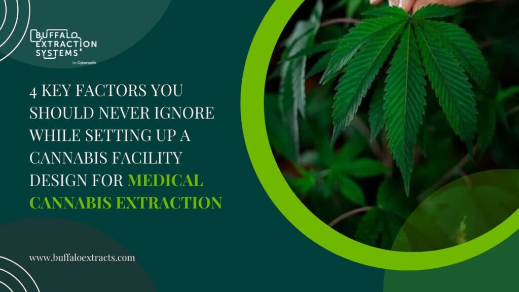 4 Key Factors You Should Never Ignore While Setting up a Cannabis Facility Design for Medical Cannabis Extraction