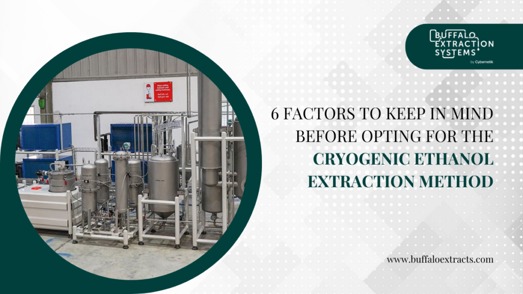 6 Factors to Keep in Mind Before Opting for the Cryogenic Ethanol Extraction Method