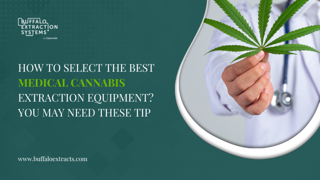 How To Select The Best Medical Cannabis Extraction Equipment? You May Need These Tips